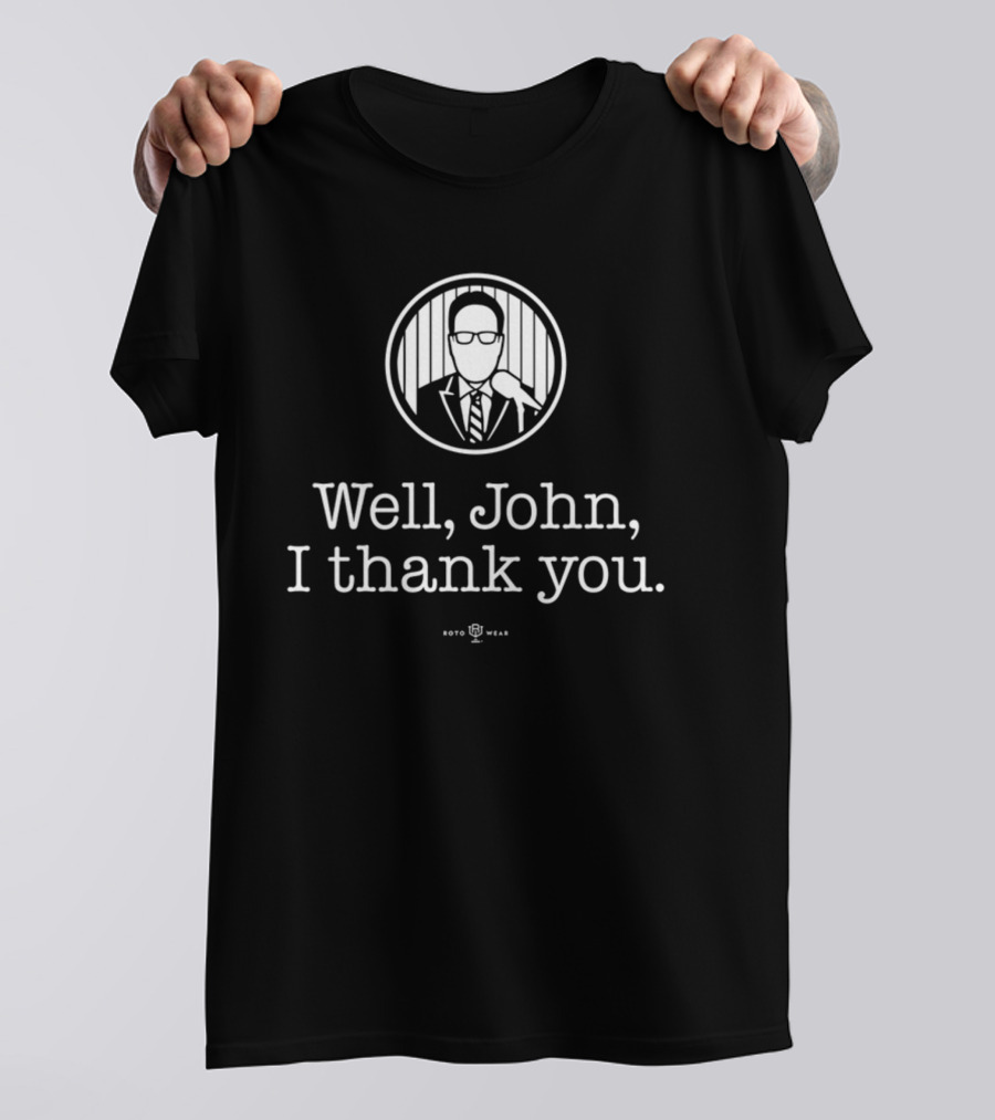 Well John I Thank You Bryan Hoch Roto Wear T-Shirt