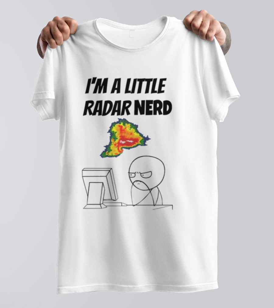 I'm A Little Radar Nerd Funny Weather Watching At Computer T-Shirt