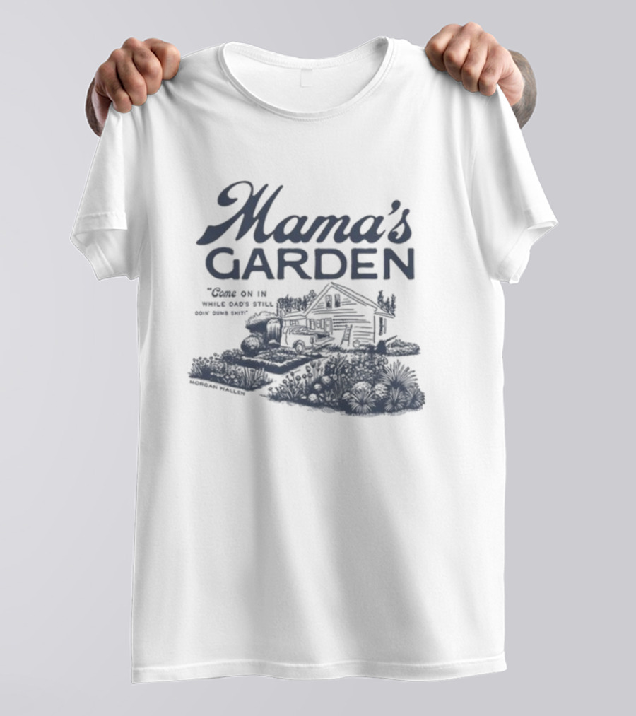 Mama's Garden Come On In While Dad's Still Doing Some Shit Modern Maestro T-Shirt