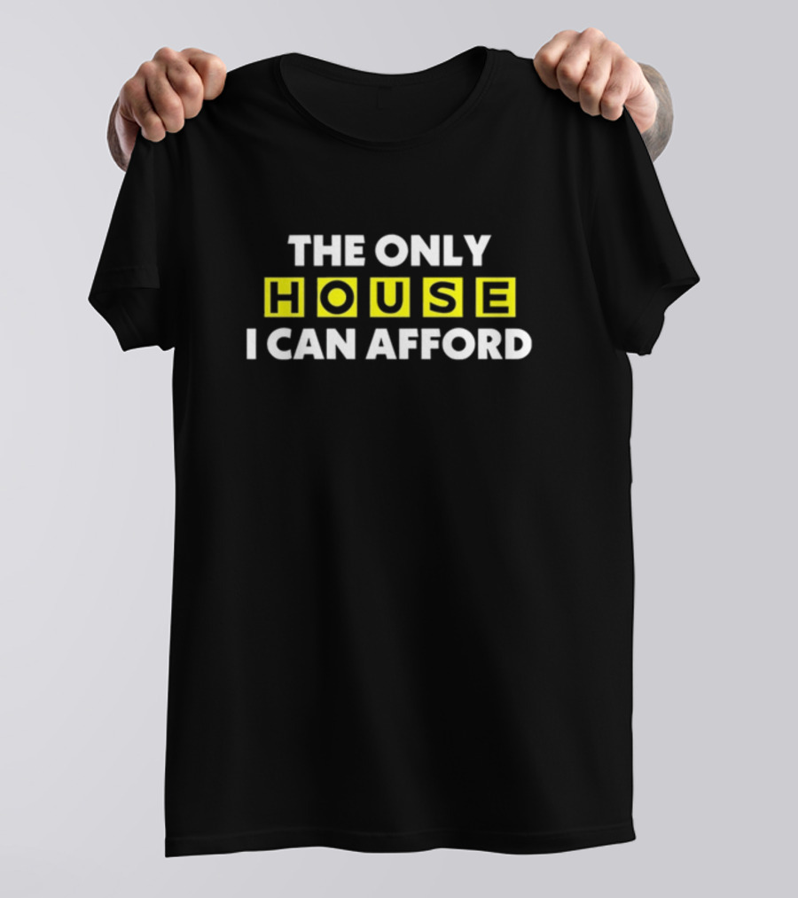 THE ONLY HOUSE I CAN AFFORD ICONIC CONNECTIONS EXPLORATION T-Shirt