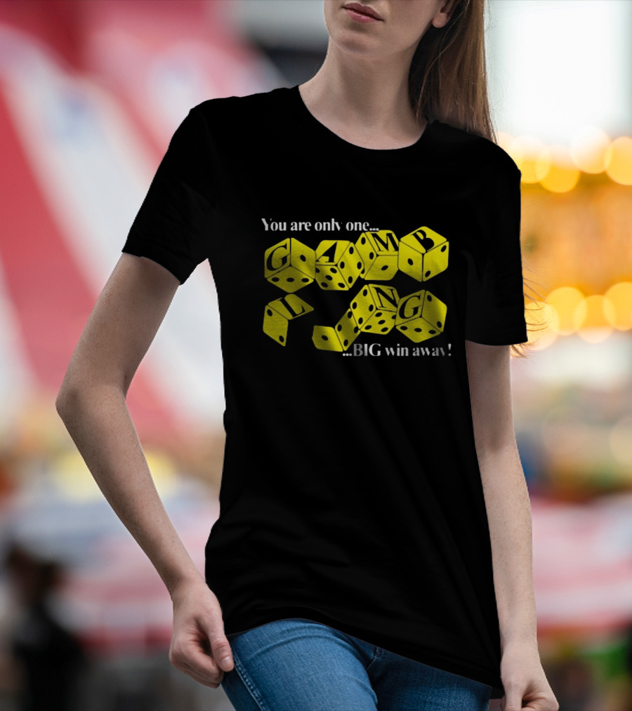 Theclassyshirts You Are Only One Big Win Away Gambling Dice Text T-Shirt