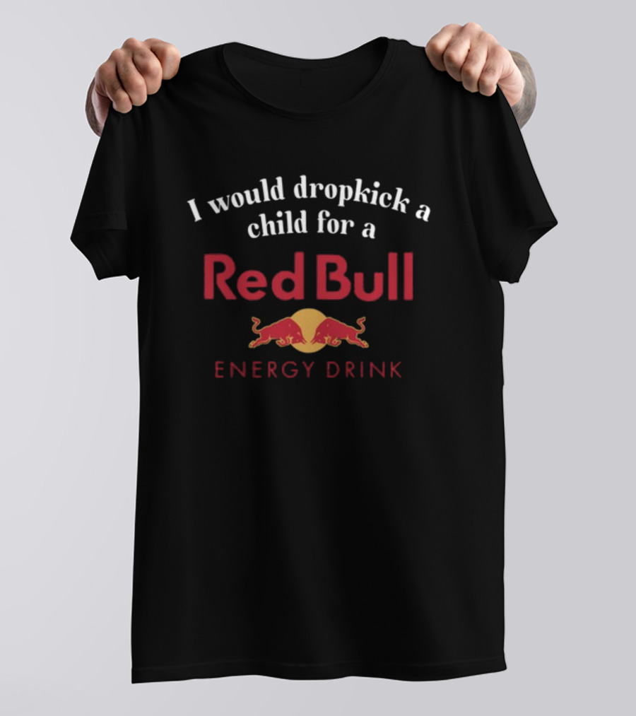 Unethicalthreads I Would Dropkick A Child For A Red Bull Energy Drink T-Shirt