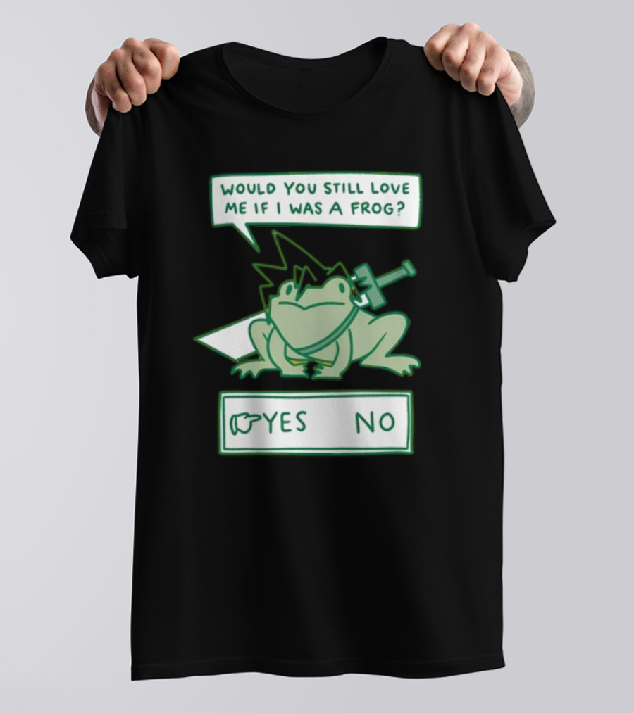 Would You Still Love Me If I Was A Frog Sword Yes No T-Shirt