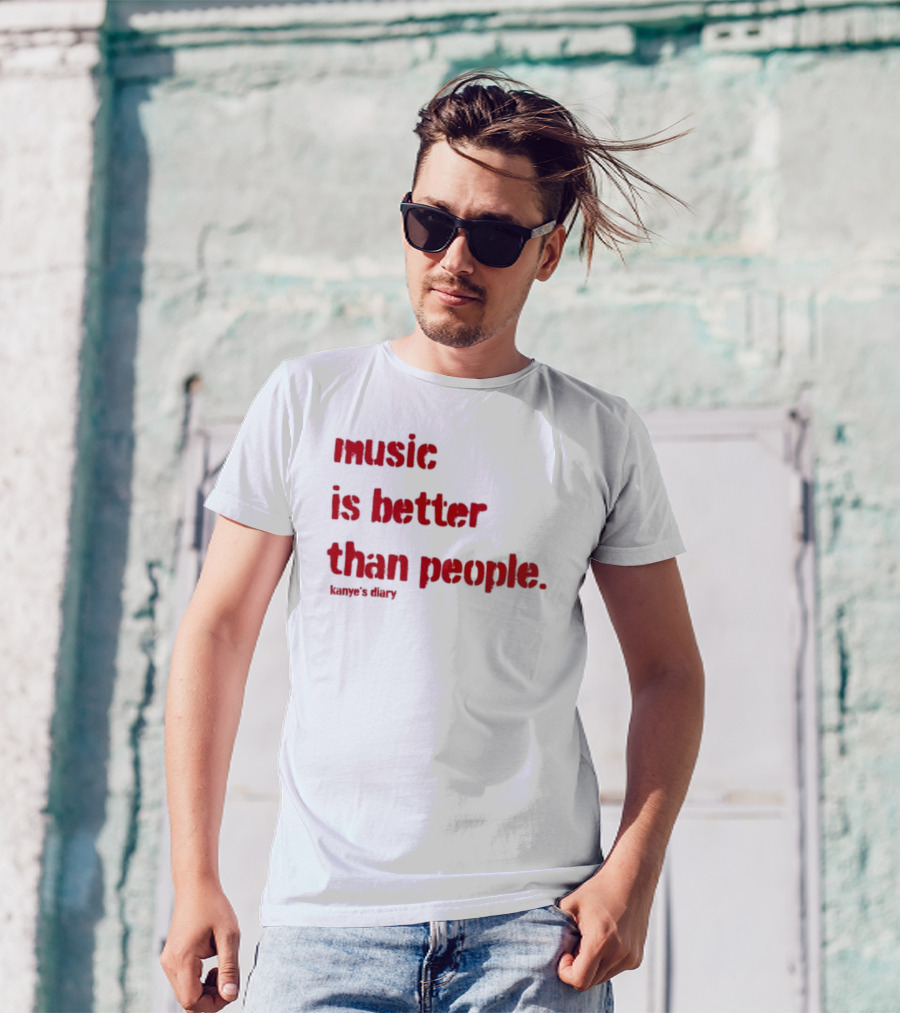 Music Is Better Than People Kanye's Diary Shirt Text T-Shirt