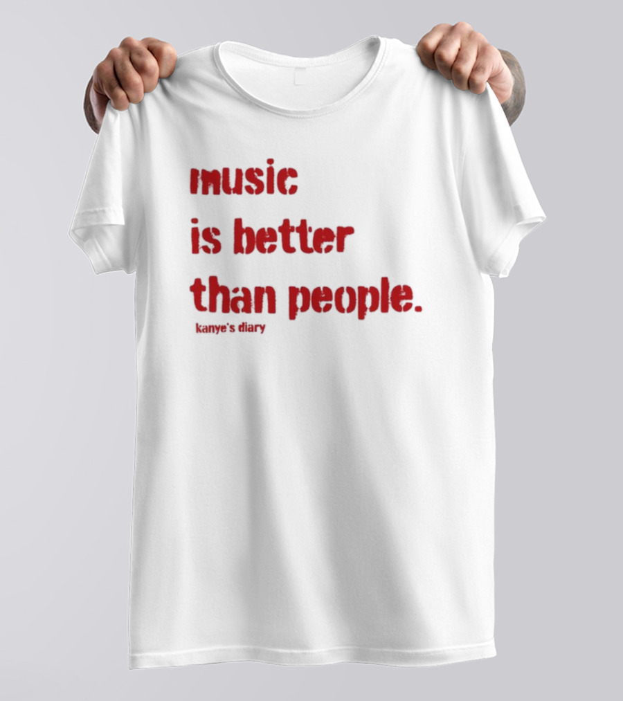 Music Is Better Than People Kanye's Diary Shirt Text T-Shirt