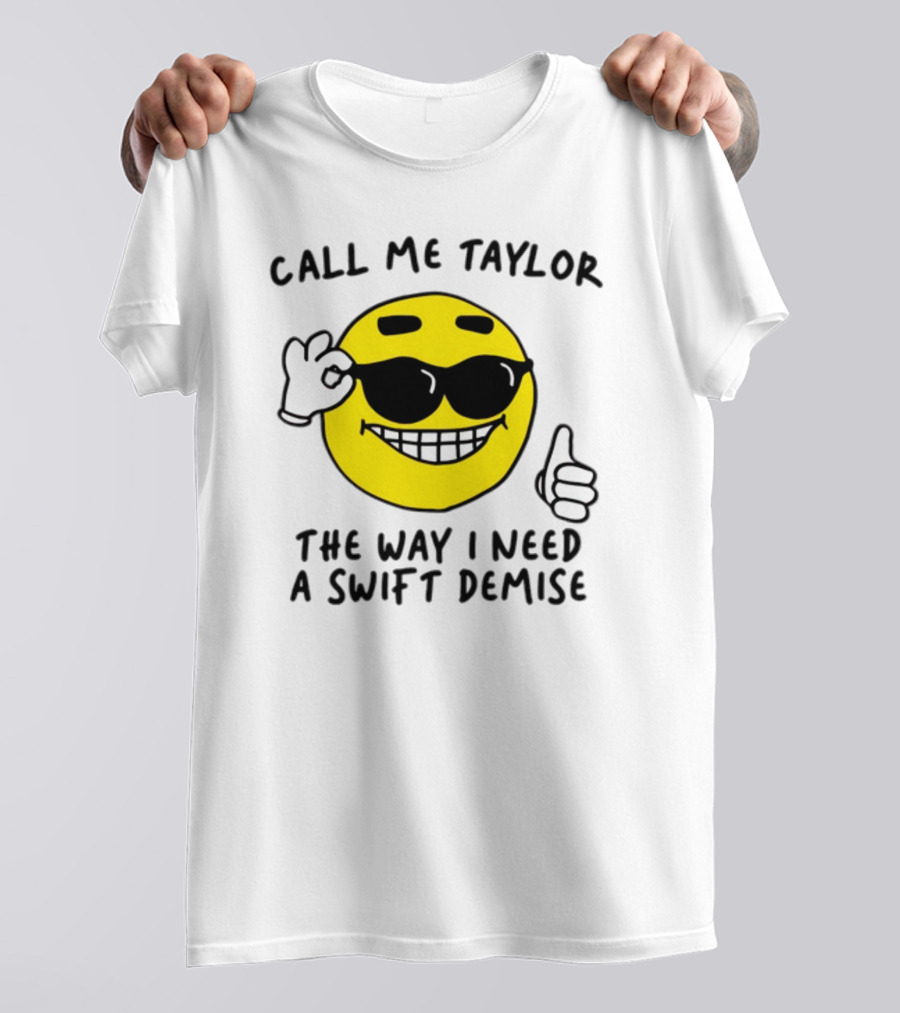 Call Me Taylor The Way I Need A Swift Demise Emoji T-Shirt