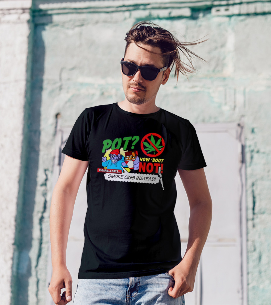 SuperMegaShow Pot How 'Bout Not Cigarilla Says Smoke Cigs Instead Weed Leaf Crossed Out T-Shirt