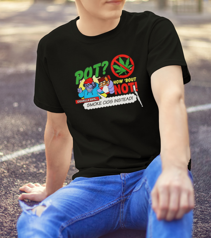 SuperMegaShow Pot How 'Bout Not Cigarilla Says Smoke Cigs Instead Weed Leaf Crossed Out T-Shirt