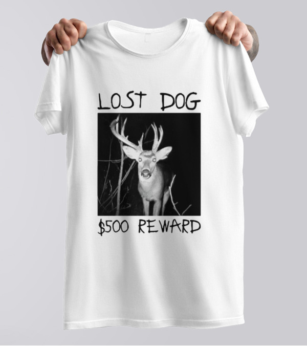 Lost Dog $500 Reward Funny Deer Image T-Shirt