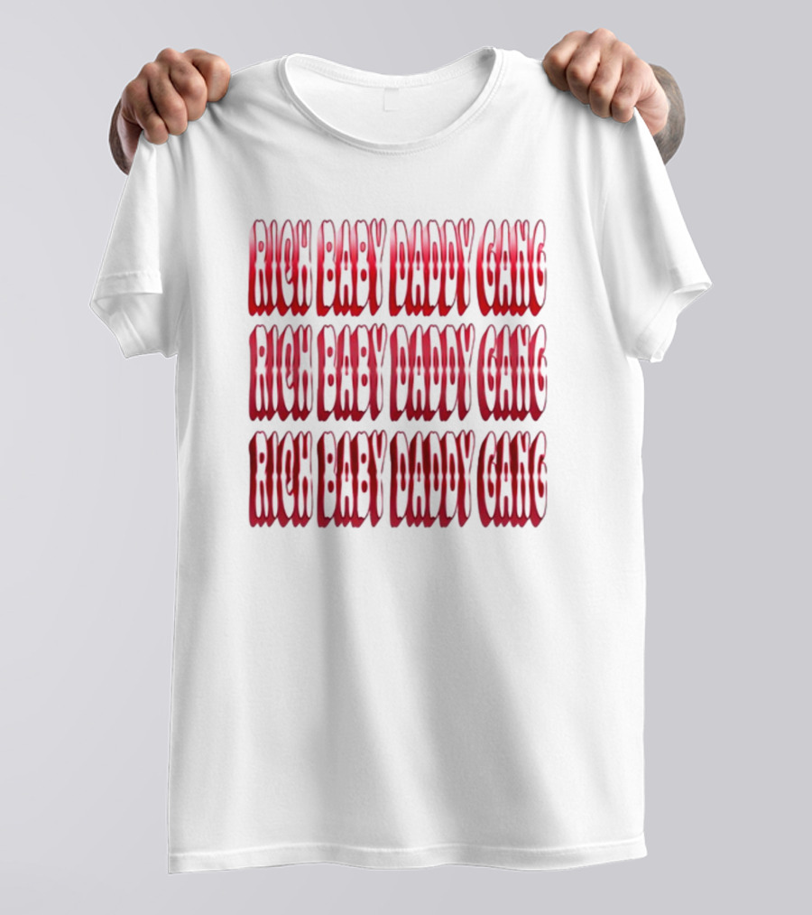 RICH BABY DADDY GANG RICH BABY DADDY GANG RICH BABY DADDY GANG T-Shirt