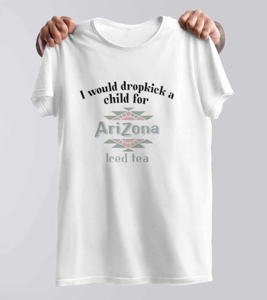 Unethicalthreads Store I Would Dropkick A Child For AriZona Iced Tea T-Shirt