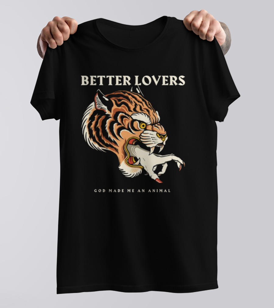 Better Lovers Tiger Hand God Made Me An Animal T-Shirt