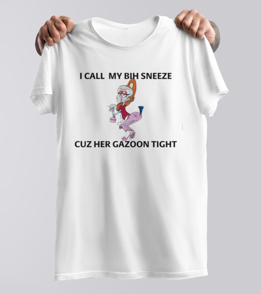 I Call My Bih Sneeze Cuz Her Gazoon Tight Hip Grandma Cartoon T-Shirt