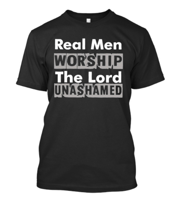 Antwon Be Cookin Real Men Worship The Lord Unashamed T-Shirt
