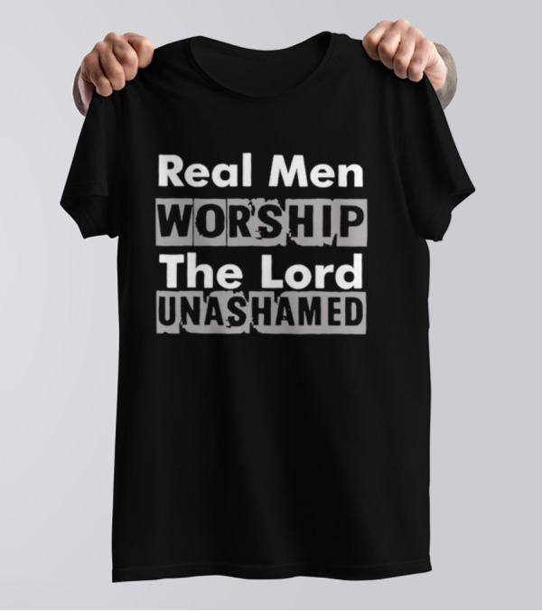 Antwon Be Cookin Real Men Worship The Lord Unashamed T-Shirt