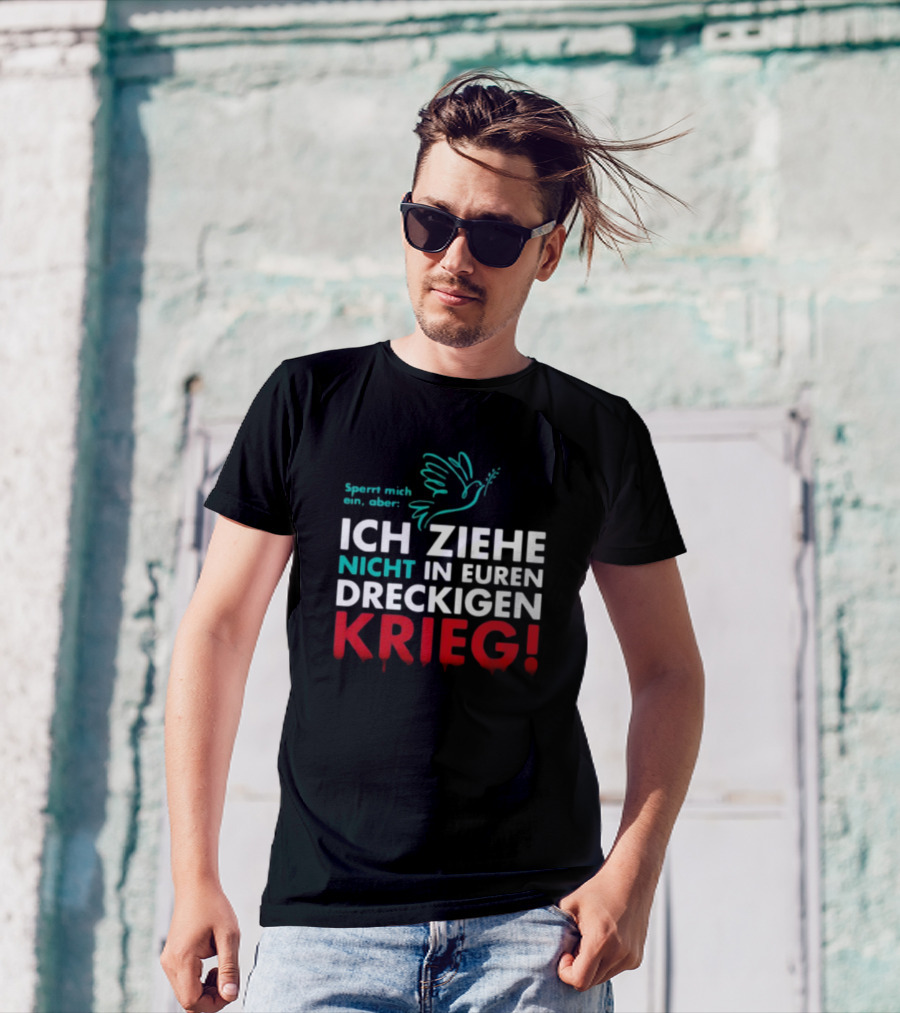 Sperrt Mich Ein Aber Ich Ziehe Nicht In Euren Dreckigen Krieg Dove Image T-Shirt