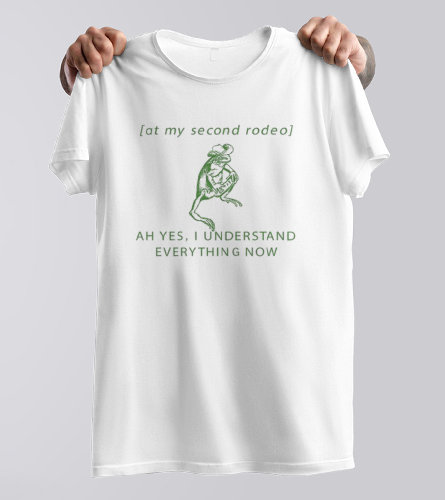 Froglovesquad At My Second Rodeo Ah Yes I Understand Everything Now Frog T-Shirt