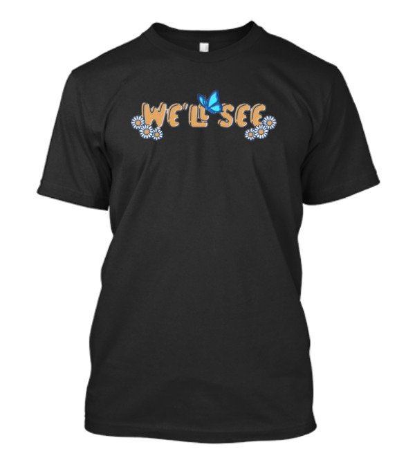 Thelostbros We'll See Butterfly And Daisy Flowers T-Shirt