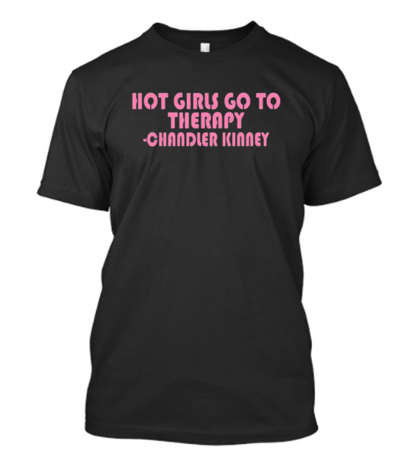 Zariazariazaria Hot Girls Go To Therapy Chandler Kinney T-Shirt