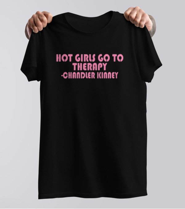 Zariazariazaria Hot Girls Go To Therapy Chandler Kinney T-Shirt