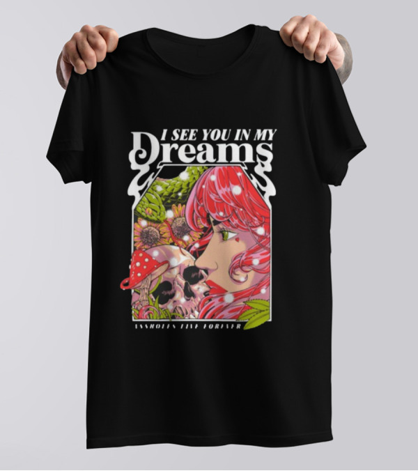 I See You In My Dreams Assholes Live Forever Skull Anime T-Shirt