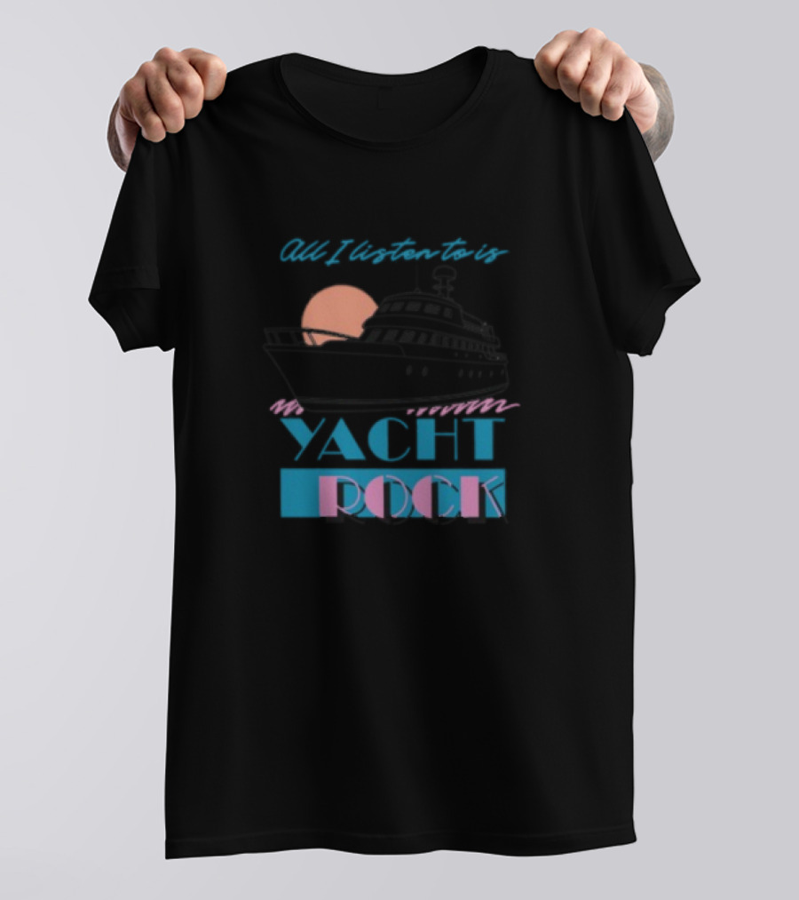 Middleclassfancy Store All I Listen To Is Yacht Rock Boat And Sunset T-Shirt