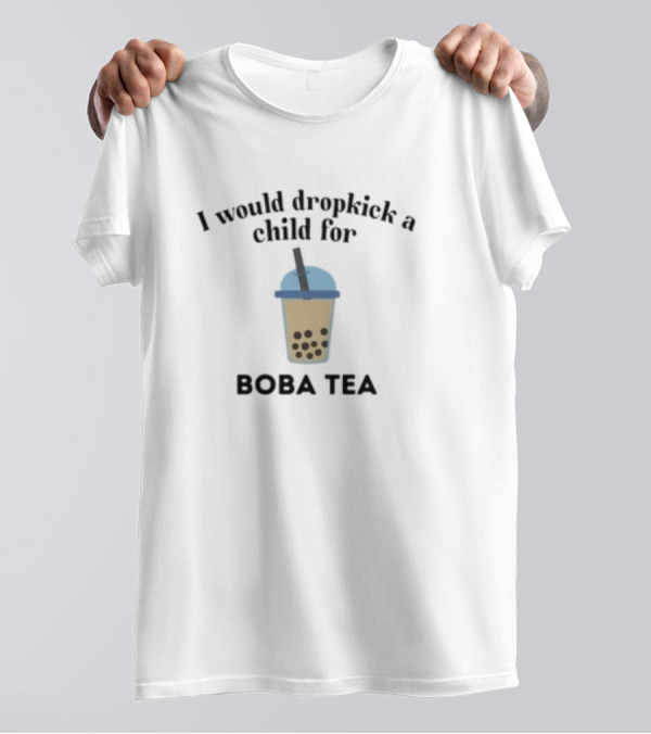 I Would Dropkick A Child For Boba Tea Beverage Enthusiast Delight T-Shirt