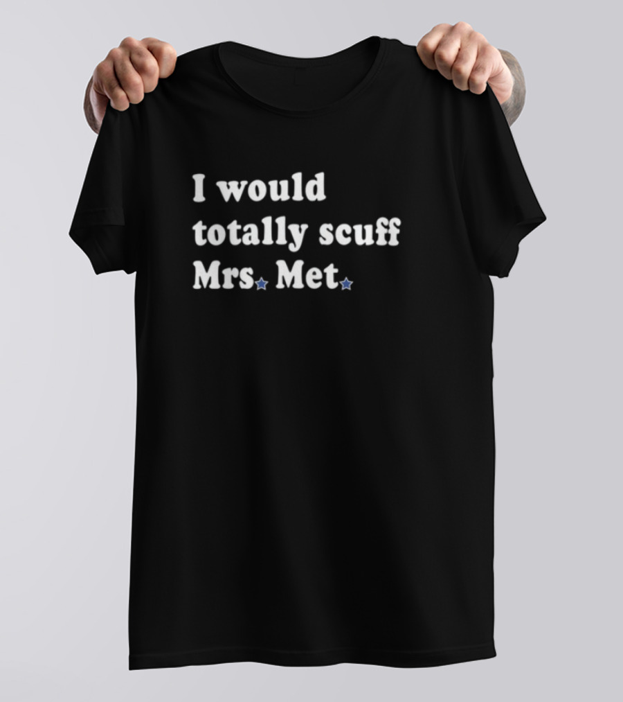 Phillygoat I Would Totally Scuff Mrs. Met Baseball Rivalry Humor T-Shirt
