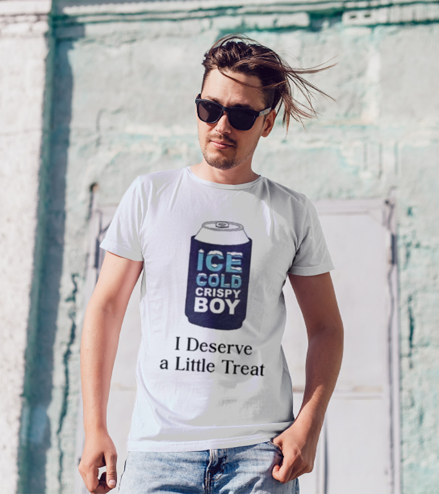 Ice Cold Crispy Boy I Deserve A Little Treat T-Shirt