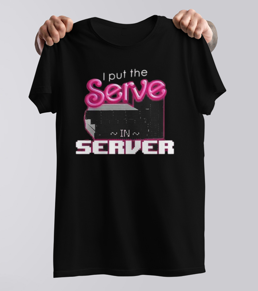 I Put The Serve In Server ~IN~ Computer Science T-Shirt