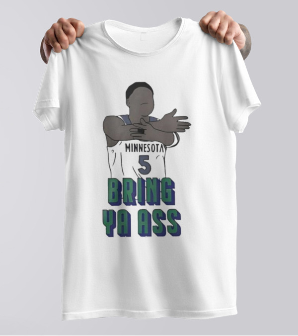 Timberwolves Anthony Edwards Number 5 Bring Ya Ass T-Shirt