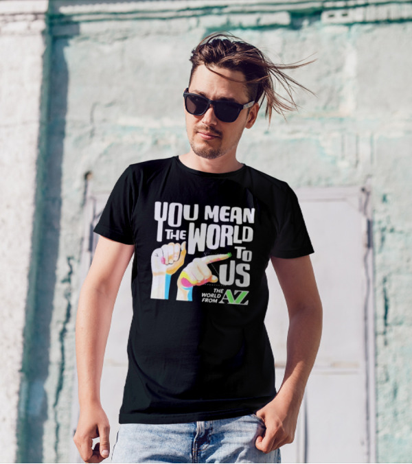 YOU MEAN THE WORLD TO US THE WORLD FROM A-Z T-Shirt