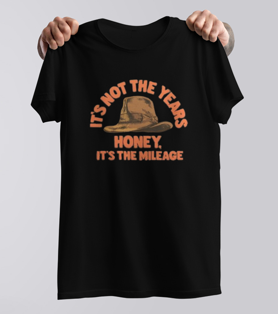 It's Not The Years Honey It's The Mileage Fedora Hat Indiana Adventure T-Shirt
