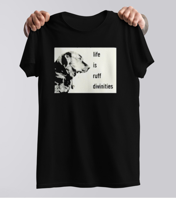 Life Is Ruff Divinities Dog Profile T-Shirt
