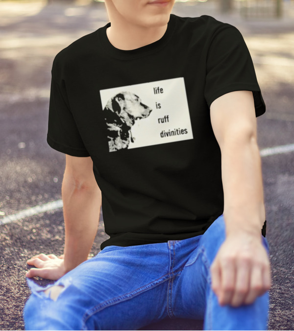 Life Is Ruff Divinities Dog Profile T-Shirt