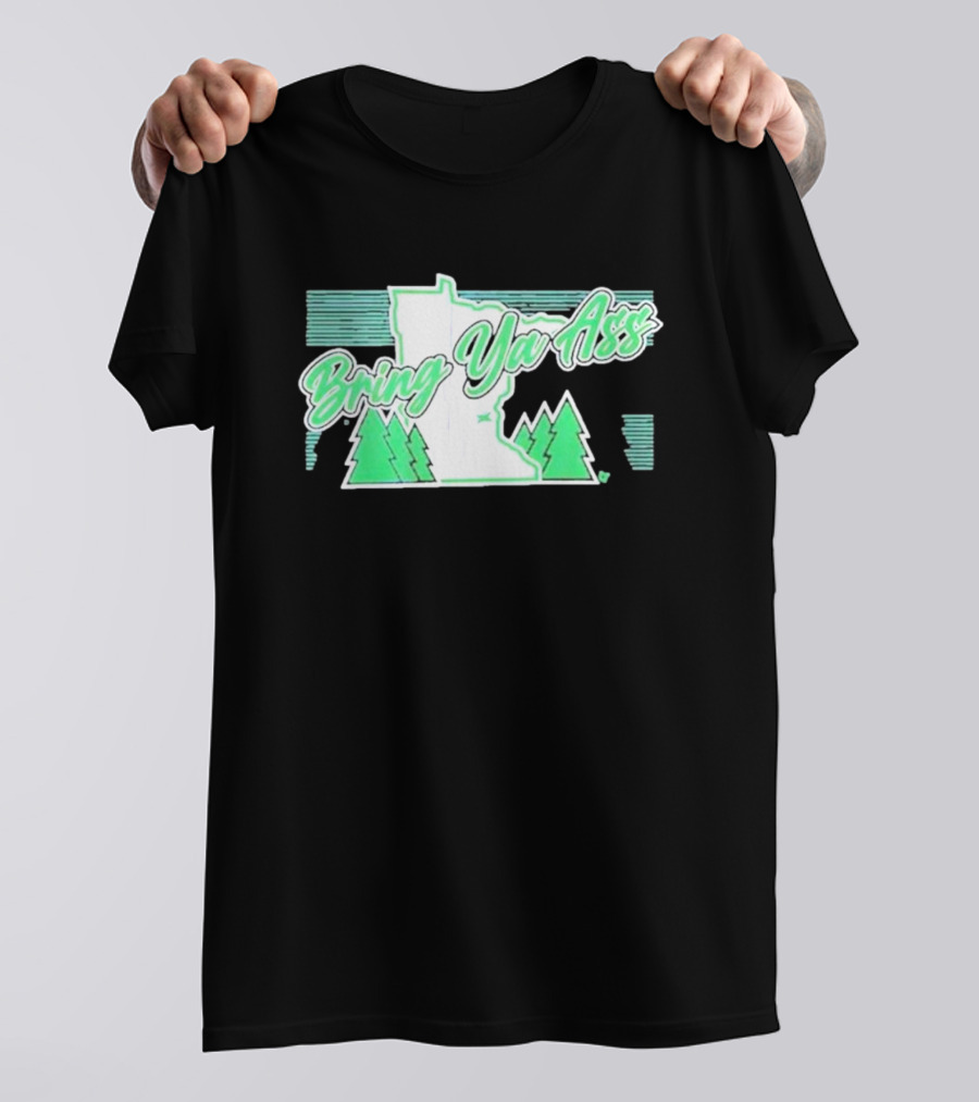 Bring Ya Ass To Minnesota With State Map And Pine Trees T-Shirt