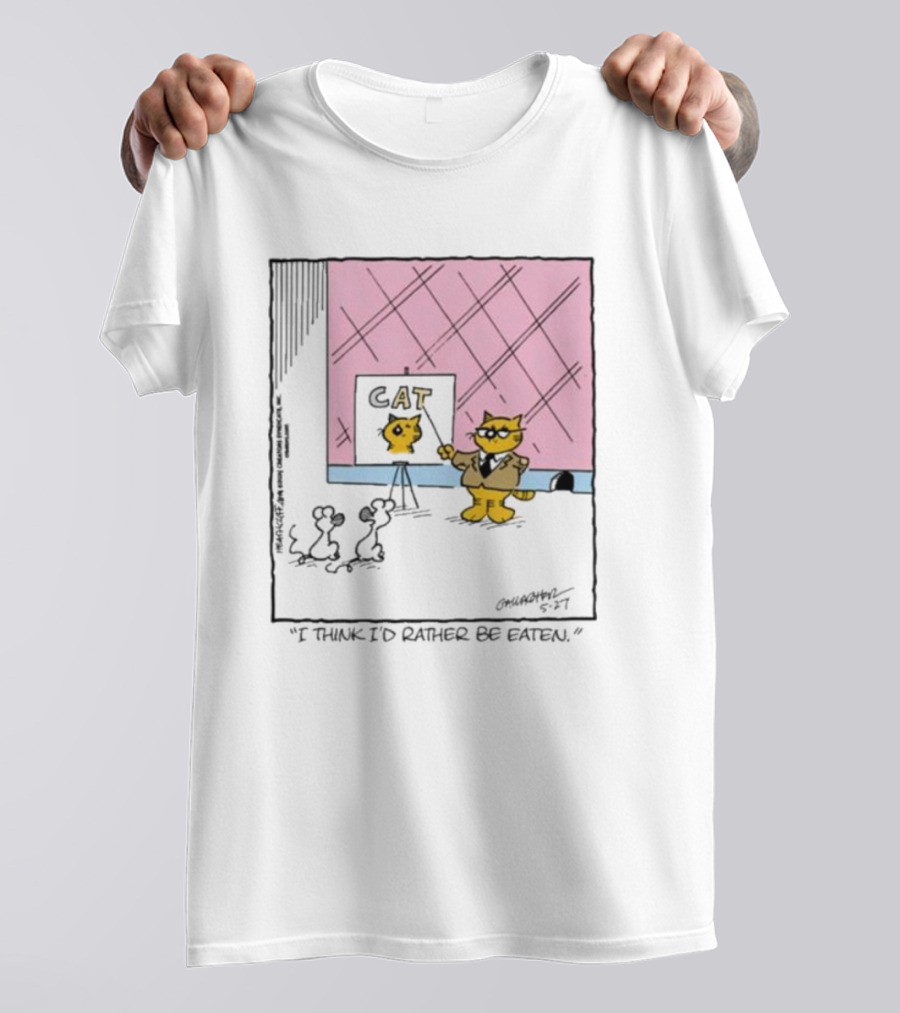 Cat I Think I’d Rather Be Eaten T-Shirt