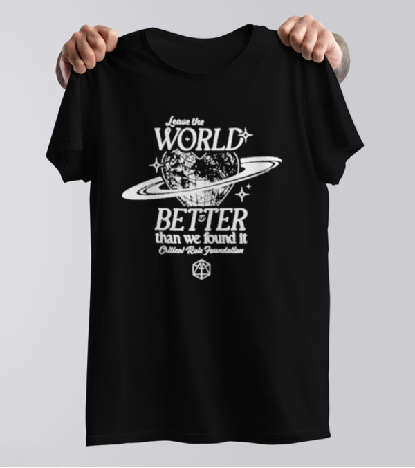 Leave The World Better Than We Found It Critical Role Foundation Saturn Planet Earth T-Shirt