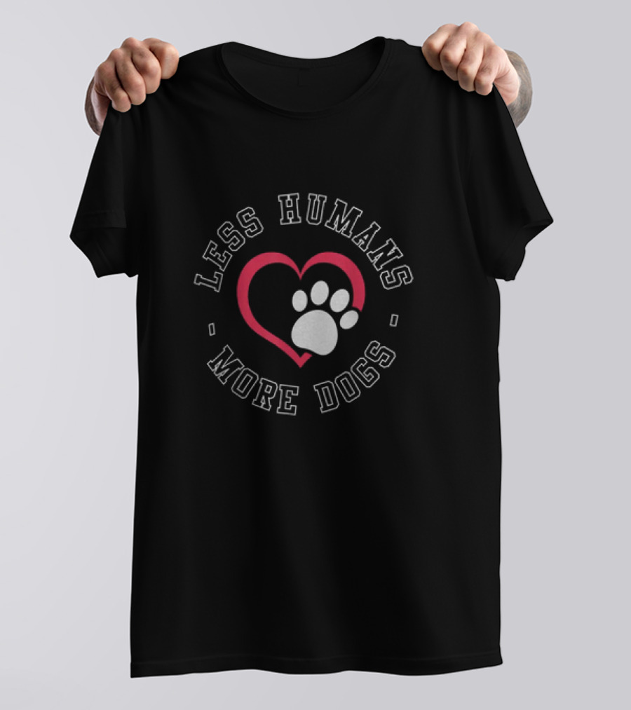Less Humans More Dogs Heart Paw Funny Dog Lover Humour T-Shirt