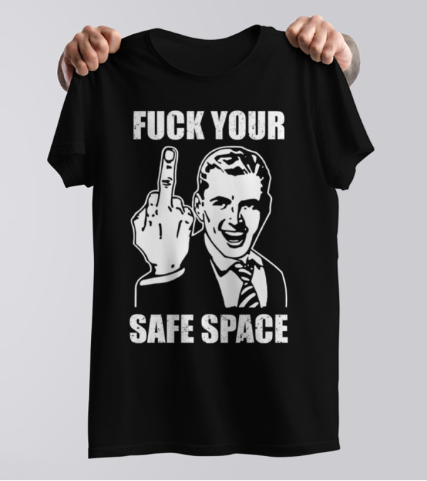 Fck Your Safe Space Memes Dirty Valentines Day Jokes T-Shirt