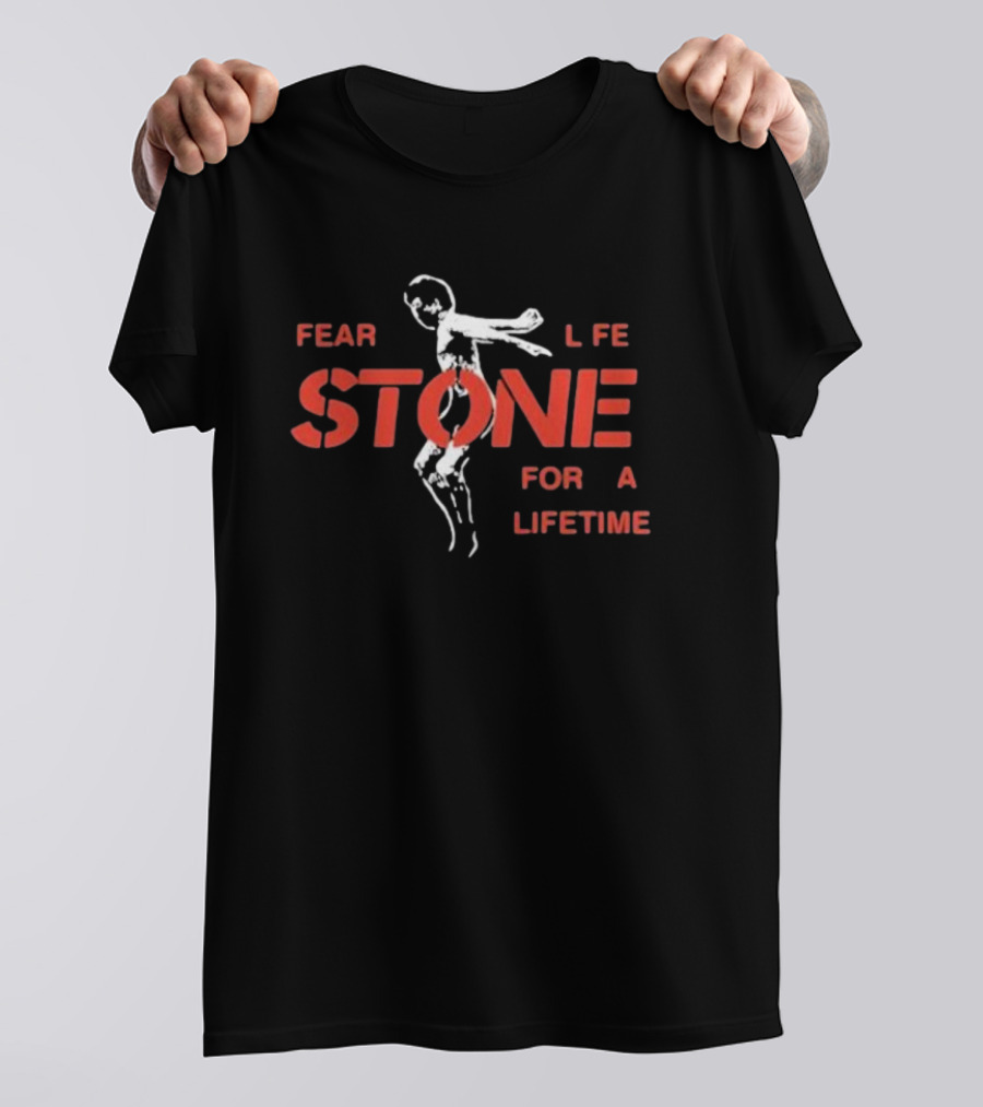 Fear Life Stone For A Lifetime T-Shirt