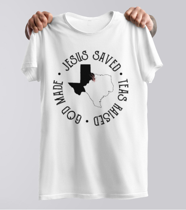 Jesus Saved Texas Raised God Made Texas Map T-Shirt