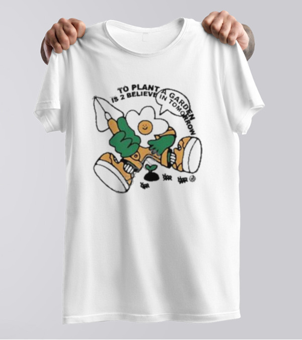 To Plant A Garden Is 2 Believe In Tomorrow Flower Holding Garden Tool And Peace T-Shirt