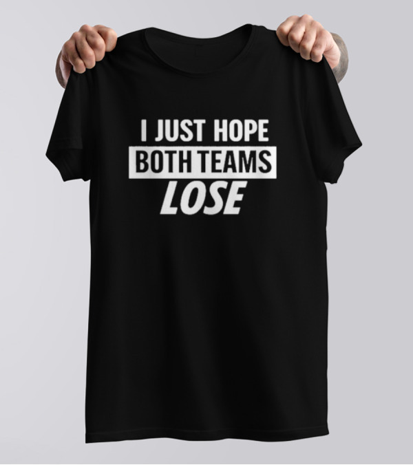 I Just Hope Both Teams Lose Phrase T-Shirt