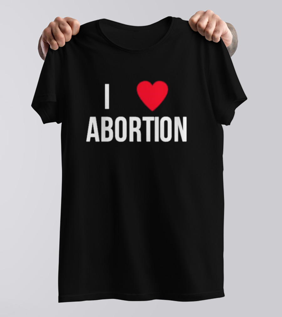I Heart Abortion T-Shirt