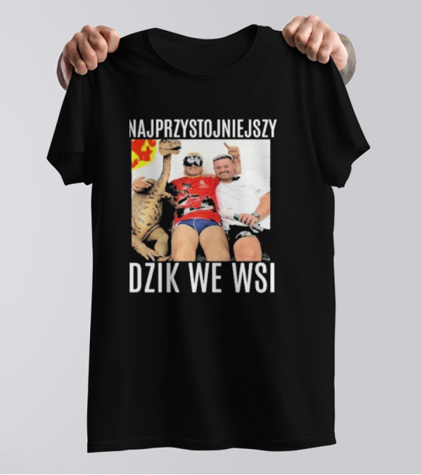 Najprzystojniejszy Dzik We Wsi With Dinosaur And Friends T-Shirt