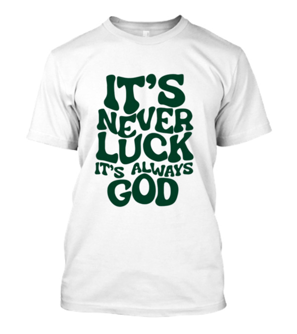 Jacque Aye It's Never Luck It's Always God T-Shirt