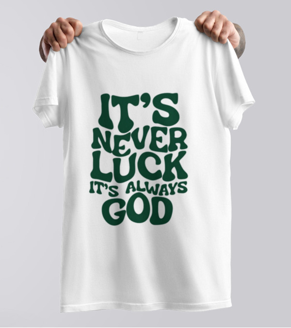 Jacque Aye It's Never Luck It's Always God T-Shirt