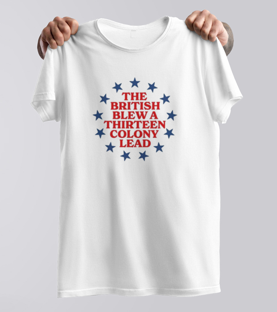 The British Blew A Thirteen Colony Lead Stars T-Shirt