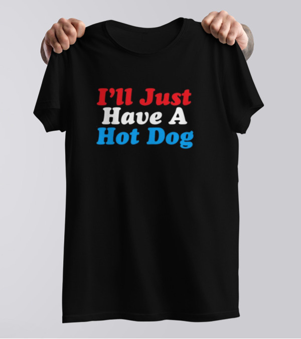 I'll Just Have A Hot Dog Red White Blue Text T-Shirt